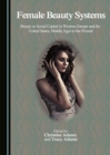 Image for Female beauty systems: beauty as social capital in western Europe and the United States, Middle Ages to the present