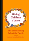 Image for Giving children a voice: the transforming role of the family