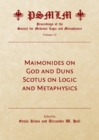 Image for Maimonides on God and Duns Scotus on Logic and Metaphysics (Volume 12): Proceedings of the Society for Medieval Logic and Metaphysics