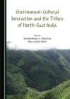 Image for Environment-cultural interaction and the tribes of North-East India