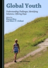 Image for Global youth: understanding challenges, identifying solutions, offering hope