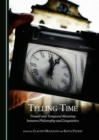 Image for Telling Time: Tensed and Temporal Meaning between Philosophy and Linguistics