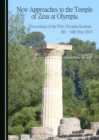 Image for New approaches to the Temple of Zeus at Olympia: proceedings of the First Olympia-Seminar, 8th-10th May, 2014