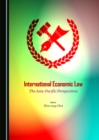 Image for International economic law: the Asia-Pacific perspectives