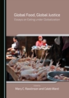 Image for Global food, global justice: essays on eating under globalization