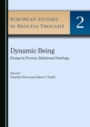 Image for Dynamic being: essays in process-relational ontology
