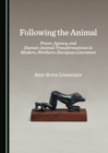Image for Following the animal: power, agency, and human-animal transformations in modern, northern-European literature