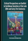 Image for Critical Perspectives on Conflict in Caribbean Societies of the Late 20th and Early 21st Centuries