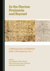 Image for In the Iberian Peninsula and Beyond: A History of Jews and Muslims (15th-17th Centuries) Vol. 1