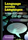 Image for Language across Languages: New Perspectives on Translation
