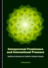 Image for Interpersonal prominence and international presence: implicitness constructed and translated in diplomatic discourse