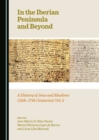 Image for In the Iberian Peninsula and Beyond: A History of Jews and Muslims (15th-17th Centuries) Vol. 2