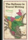 Image for Balkans in Travel Writing