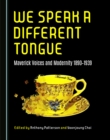 Image for We Speak a Different Tongue: Maverick Voices and Modernity 1890-1939