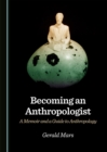 Image for Becoming an Anthropologist: A Memoir and a Guide to Anthropology