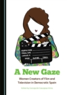 Image for New Gaze: Women Creators of Film and Television in Democratic Spain