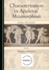 Image for Characterisation in Apuleius&#39; Metamorphoses: Nine Studies