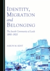 Image for Identity, migration and belonging: the Jewish community of Leeds, 1890-1920