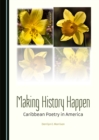 Image for Making History Happen: Caribbean Poetry in America