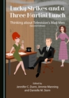 Image for Lucky Strikes and a Three Martini Lunch: Thinking about Television&#39;s Mad Men (Second Edition)