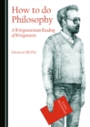 Image for How to do Philosophy: A Wittgensteinian Reading of Wittgenstein