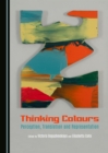 Image for Thinking Colours: Perception, Translation and Representation