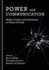 Image for Power and Communication: Media, Politics and Institutions in Times of Crisis