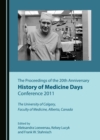 Image for Proceedings of the 20th Anniversary History of Medicine Days Conference 2011: The University of Calgary, Faculty of Medicine, Alberta, Canada