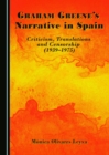 Image for Graham Greene&#39;s Narrative in Spain: Criticism, Translations and Censorship (1939-1975)