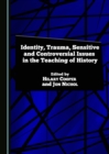 Image for Identity, Trauma, Sensitive and Controversial Issues in the Teaching of History