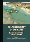 Image for Archaeology of Anatolia: Recent Discoveries (2011-2014) Volume I