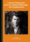 Image for Ludwig Wittgenstein between Analytic Philosophy and Apophaticism