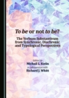 Image for To be or not to be? The Verbum Substantivum from Synchronic, Diachronic and Typological Perspectives