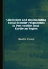 Image for Clientelism and Implementing Social Security Programmes in Post-conflict Iraqi Kurdistan Region