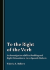 Image for To the Right of the Verb: An Investigation of Clitic Doubling and Right Dislocation in three Spanish Dialects