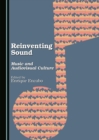 Image for Reinventing Sound: Music and Audiovisual Culture