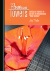 Image for Flowers and Towers: Politics of Identity in the Art of the American &amp;quot;New Woman&amp;quot;