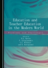 Image for Education and Teacher Education in the Modern World: Problems and Challenges
