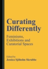 Image for Curating differently: feminisms, exhibitions and curatorial spaces