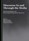 Image for Discourse In and Through the Media: Recontextualizing and Reconceptualizing Expert Discourse