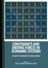 Image for Constraints and driving forces in economic systems: studies in honour of Janos Kornai