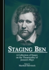 Image for Staging Ben: a collection of essays on the theatricality of Jonson&#39;s plays