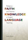Image for Religious Faith and Teacher Knowledge in English Language Teaching