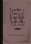 Image for Teaching classics in English schools, 1500-1840