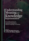 Image for Understanding meaning and knowledge representation: from theoretical and cognitive linguistics to natural language processing