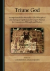 Image for Triune God: Incomprehensible but Knowable-The Philosophical and Theological Significance of St Gregory Palamas for Contemporary Philosophy and Theology
