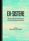 Image for Ex-sistere: Women&#39;s Mobility in Contemporary Irish, Welsh and Galician Literatures