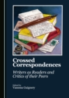 Image for Crossed Correspondences: Writers as Readers and Critics of their Peers