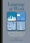 Image for Language at Work: Analysing Language Use in Work, Education, Medical and Museum Contexts