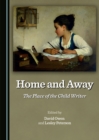 Image for Home and away: the place of the child writer